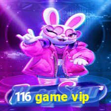 116 game vip